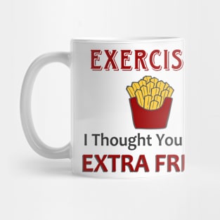 Exercise? I Thought You Said Extra Fries! Mug